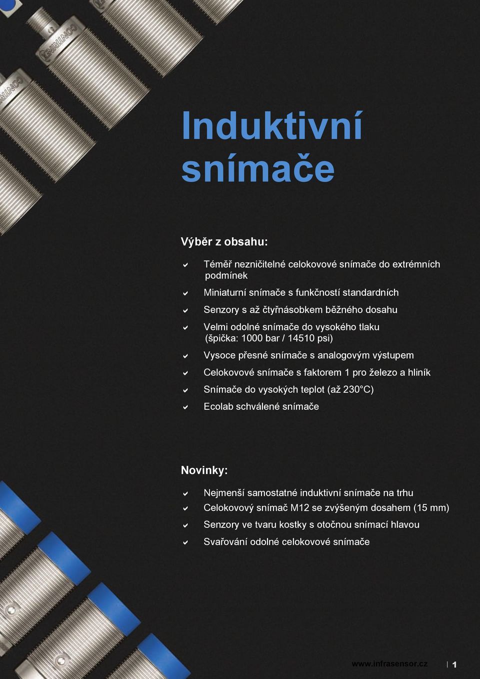 Celokovové snímače s faktorem 1 pro železo a hliník Snímače do vysokých teplot (až 230 C) Ecolab schválené snímače Novinky: Nejmenší samostatné