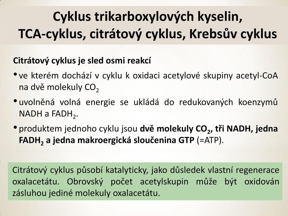 produktem jednoho cyklu jsou dvě molekuly 2, tři NAD, jedna FAD 2 a jedna makroergická sloučenina GTP (=ATP).