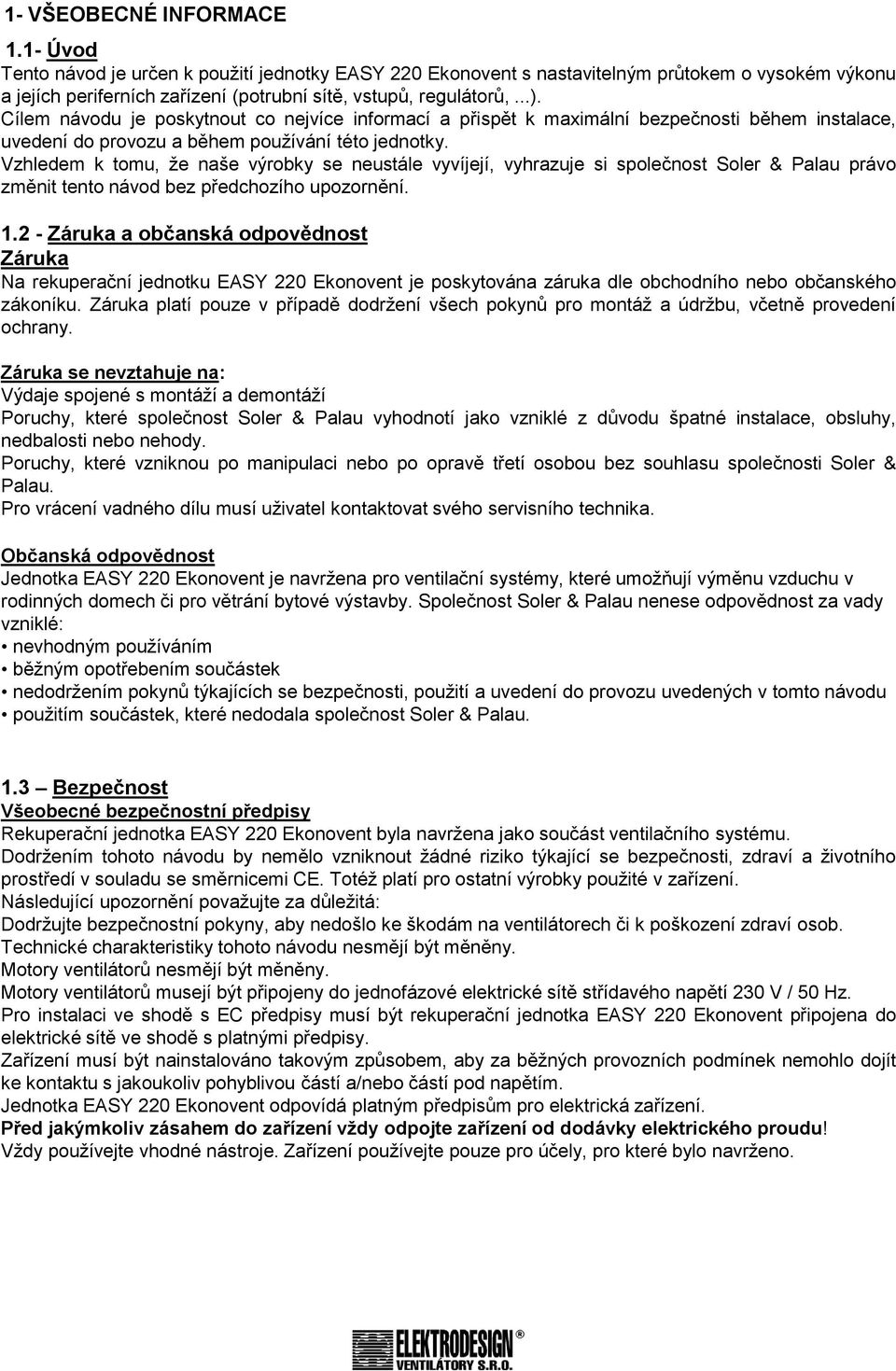 Vzhledem k tomu, že naše výrobky se neustále vyvíjejí, vyhrazuje si společnost Soler & Palau právo změnit tento návod bez předchozího upozornění. 1.