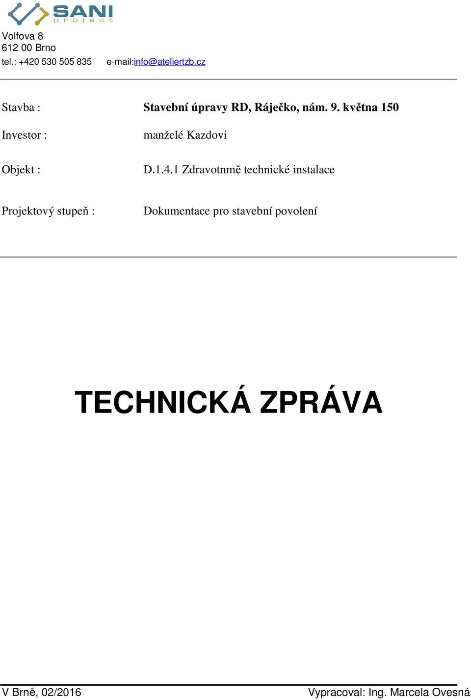 května 150 Investor : manželé Kazdovi Objekt : D.1.4.