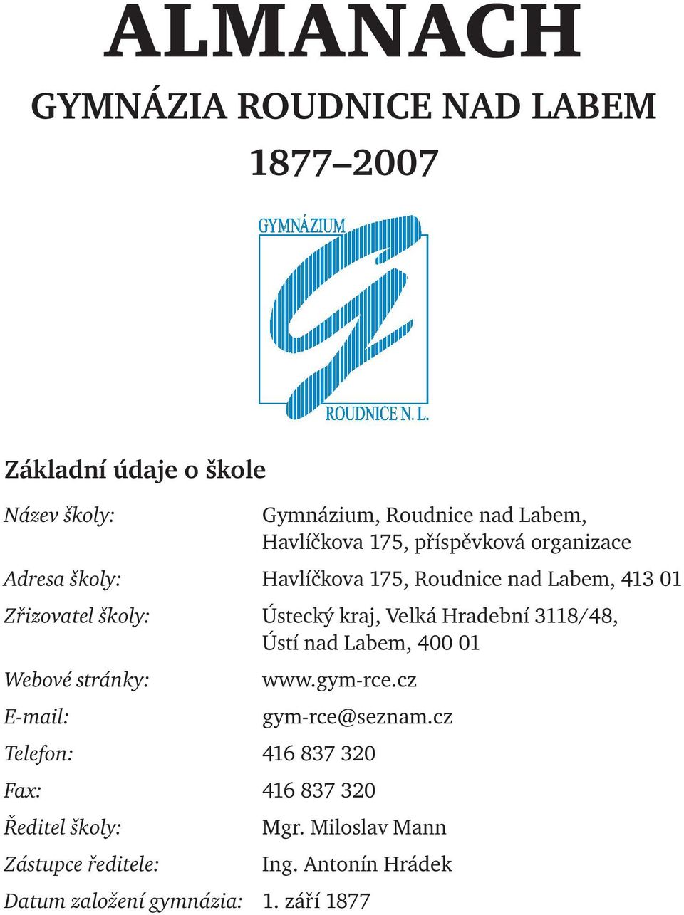 kraj, Velká Hradební 3118/48, Ústí nad Labem, 400 01 Webové stránky: www.gym-rce.cz E-mail: gym-rce@seznam.