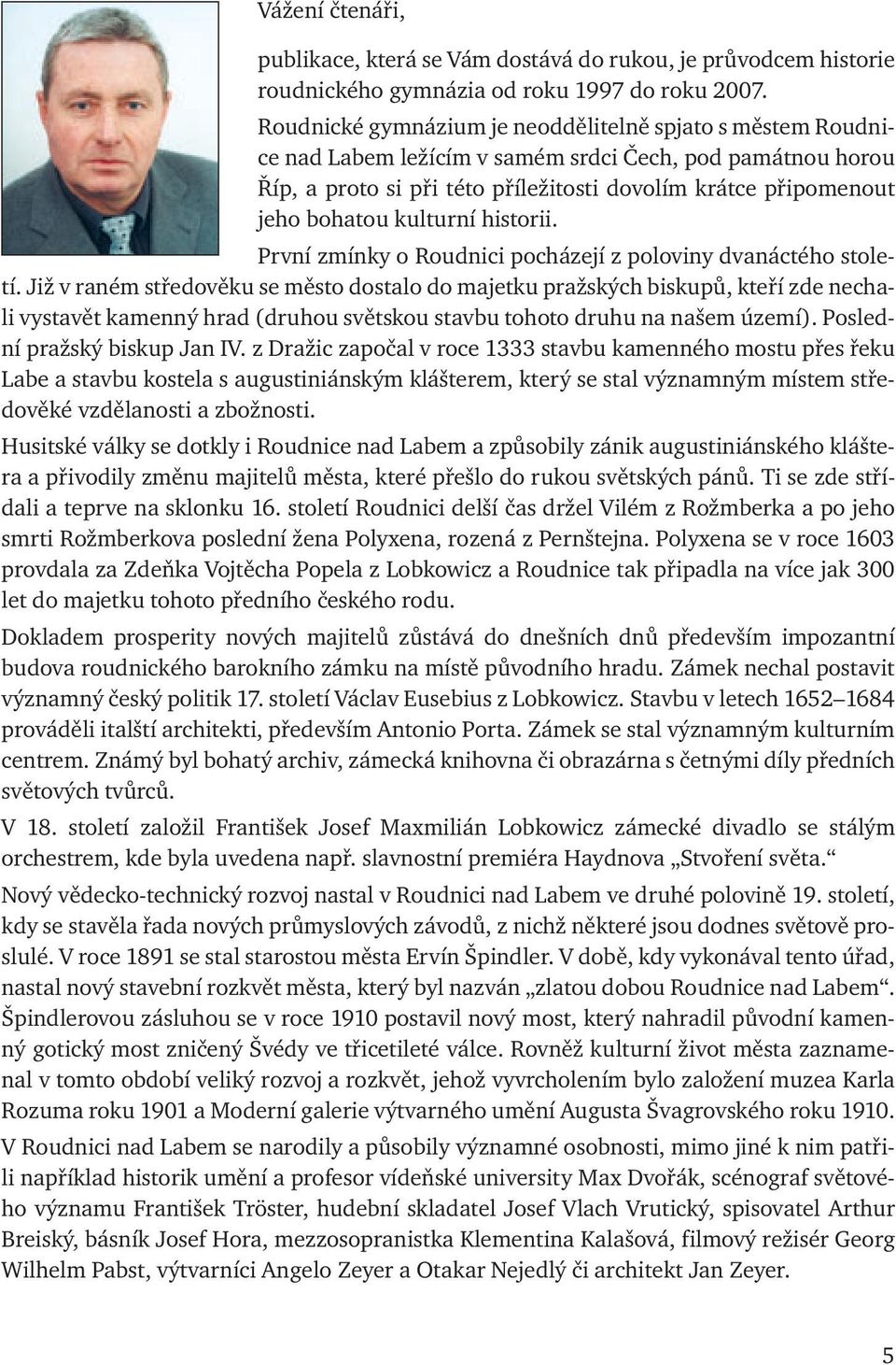 kulturní historii. První zmínky o Roudnici pocházejí z poloviny dvanáctého století.