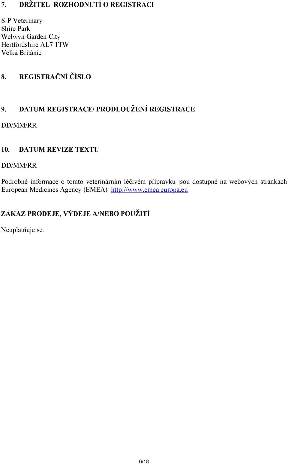DATUM REVIZE TEXTU DD/MM/RR Podrobné informace o tomto veterinárním léčivém přípravku jsou dostupné na