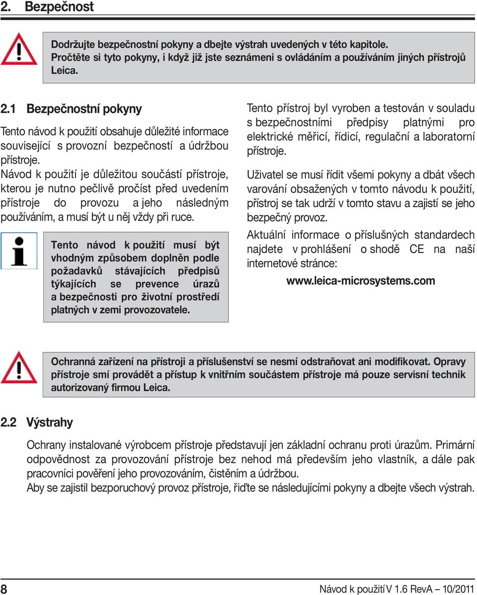 Návod k použití je důležitou součástí přístroje, kterou je nutno pečlivě pročíst před uvedením přístroje do provozu a jeho následným používáním, a musí být u něj vždy při ruce.