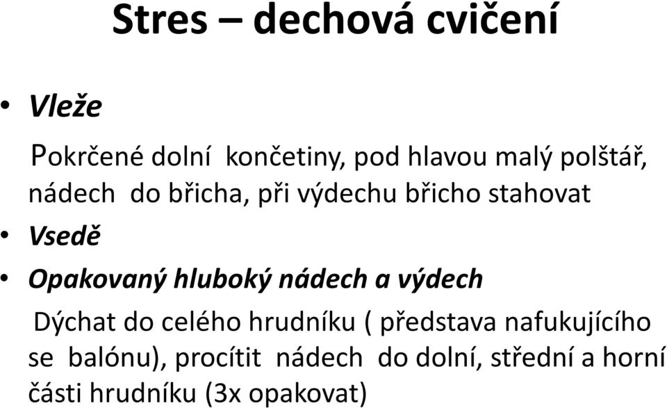 hluboký nádech a výdech Dýchat do celého hrudníku ( představa nafukujícího