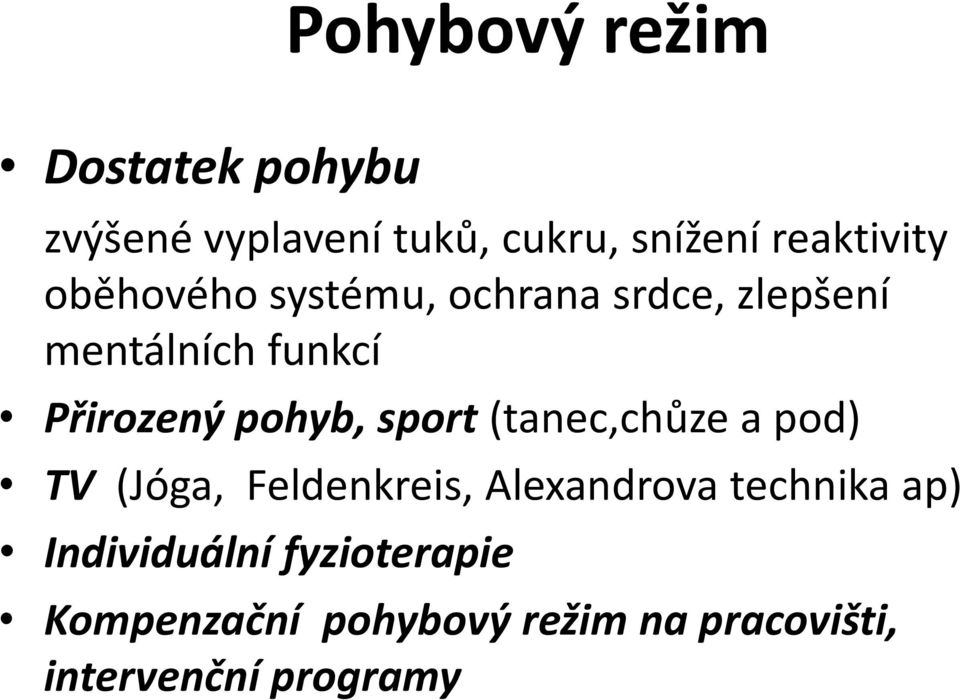 sport (tanec,chůze a pod) TV (Jóga, Feldenkreis, Alexandrova technika ap)