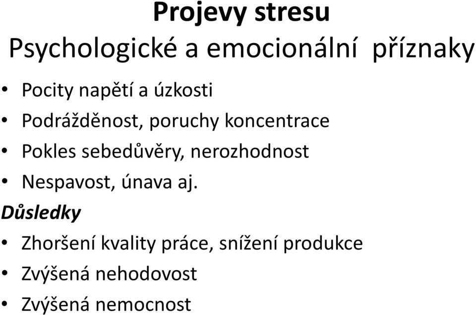 sebedůvěry, nerozhodnost Nespavost, únava aj.