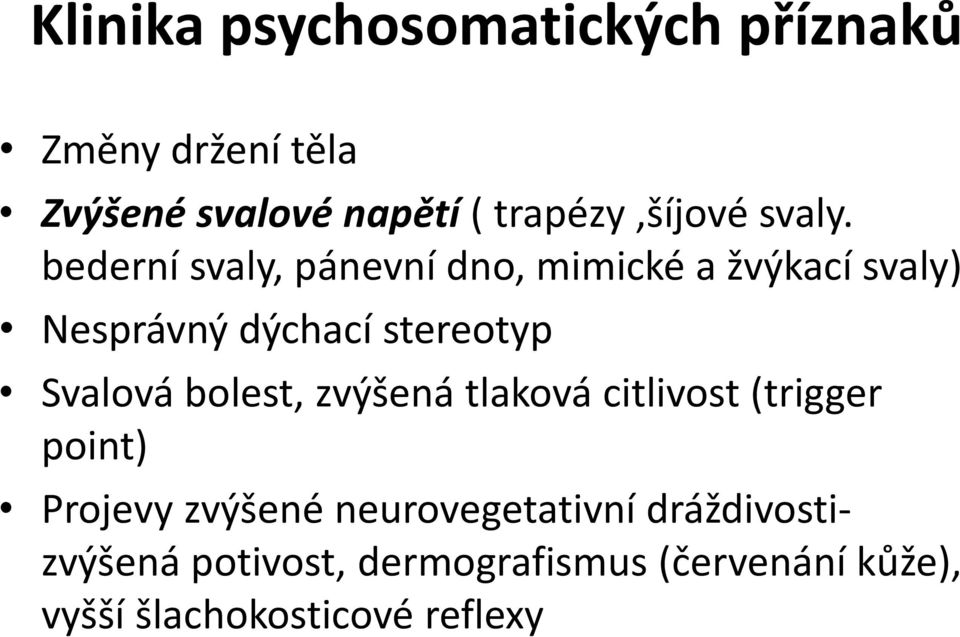 bederní svaly, pánevní dno, mimické a žvýkací svaly) Nesprávný dýchací stereotyp Svalová