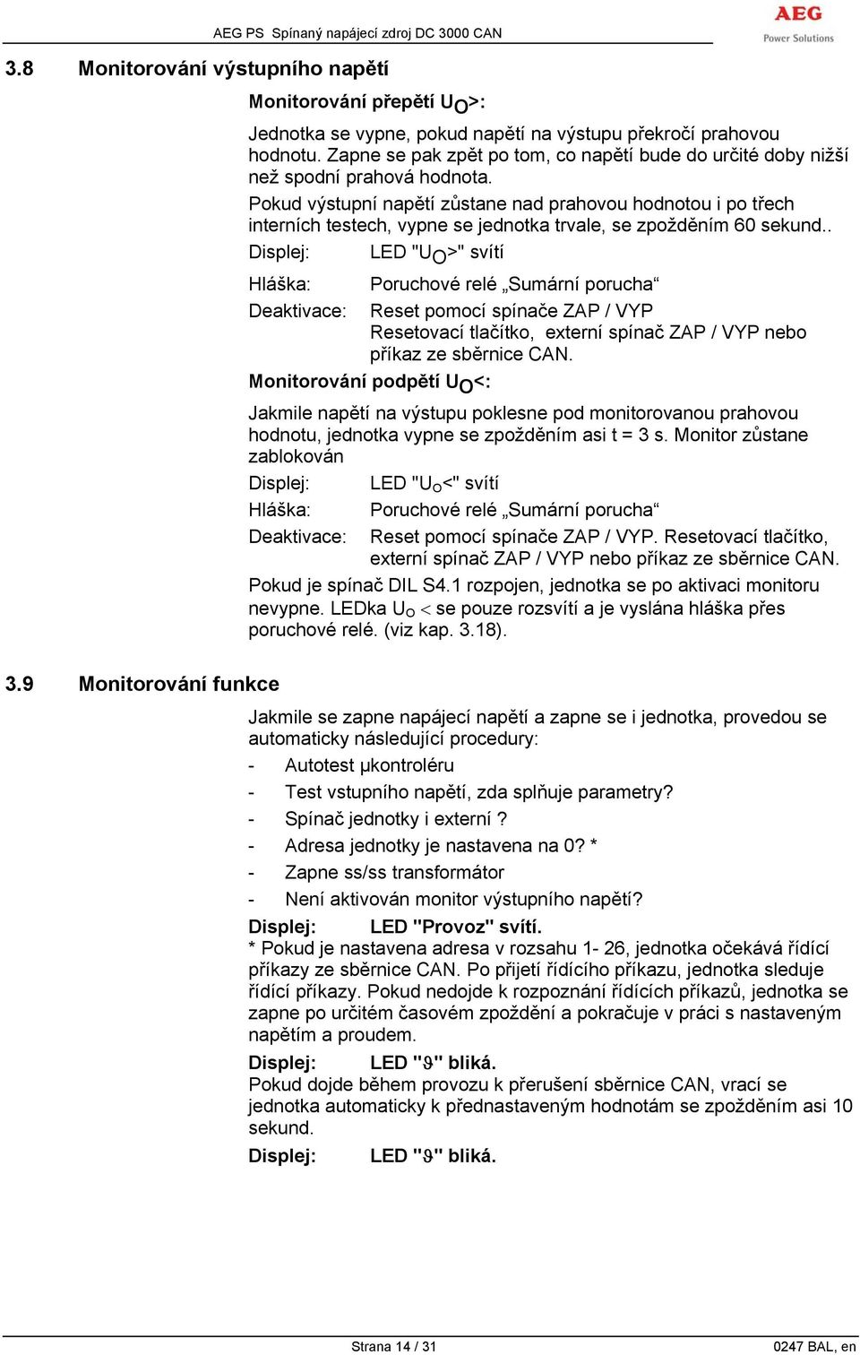 Pokud výstupní napětí zůstane nad prahovou hodnotou i po třech interních testech, vypne se jednotka trvale, se zpožděním 60 sekund.
