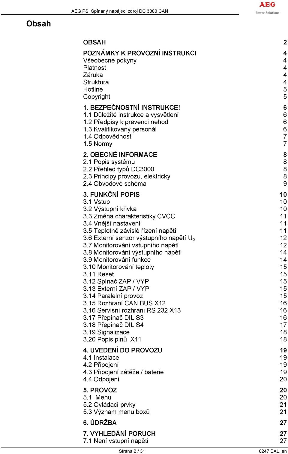 4 Obvodové schéma 9 3. FUNKČNÍ POPIS 10 3.1 Vstup 10 3.2 Výstupní křivka 10 3.3 Změna charakteristiky CVCC 11 3.4 Vnější nastavení 11 3.5 Teplotně závislé řízení napětí 11 3.