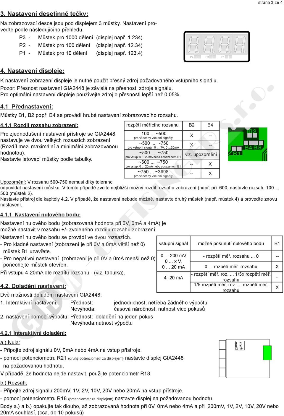 Nastavení displeje: K nastavení zobrazení displeje je nutné použít přesný požadovaného vstupního signálu. Pozor: Přesnost nastavení GIA2448 je závislá na přesnosti e signálu.