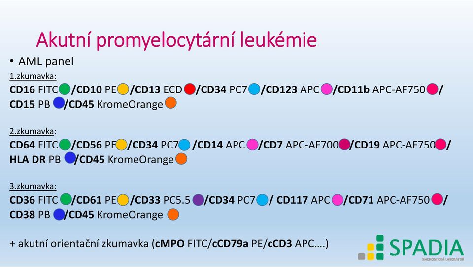 zkumavka: CD64 FITC /CD56 PE /CD34 PC7 /CD14 APC /CD7 APC AF700 /CD19 APC AF750 / HLA DR PB /CD45