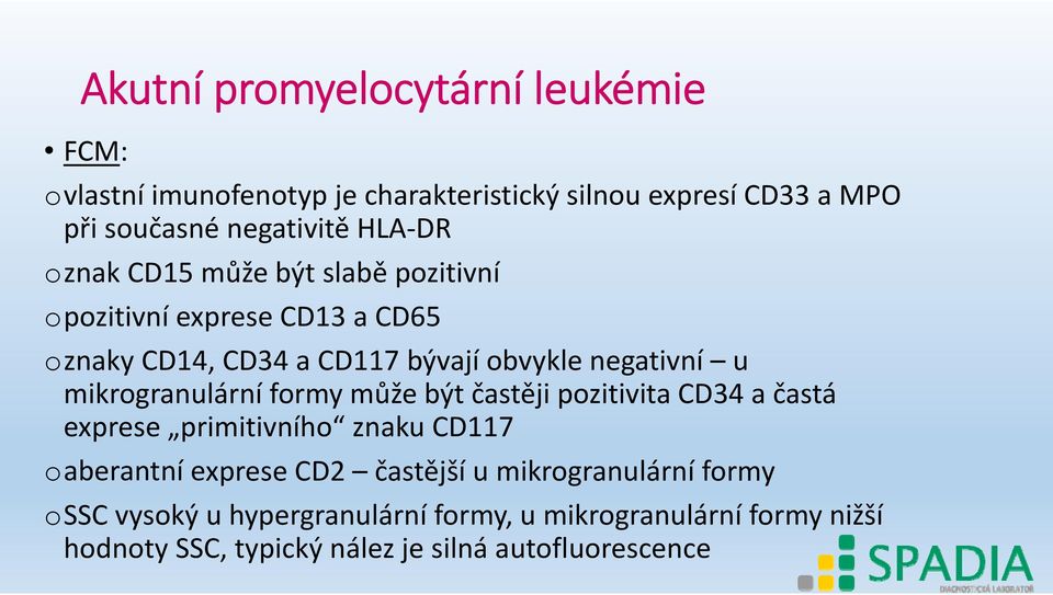 mikrogranulární formy může být častěji pozitivita CD34 a častá exprese primitivního znaku CD117 oaberantní exprese CD2 častější u