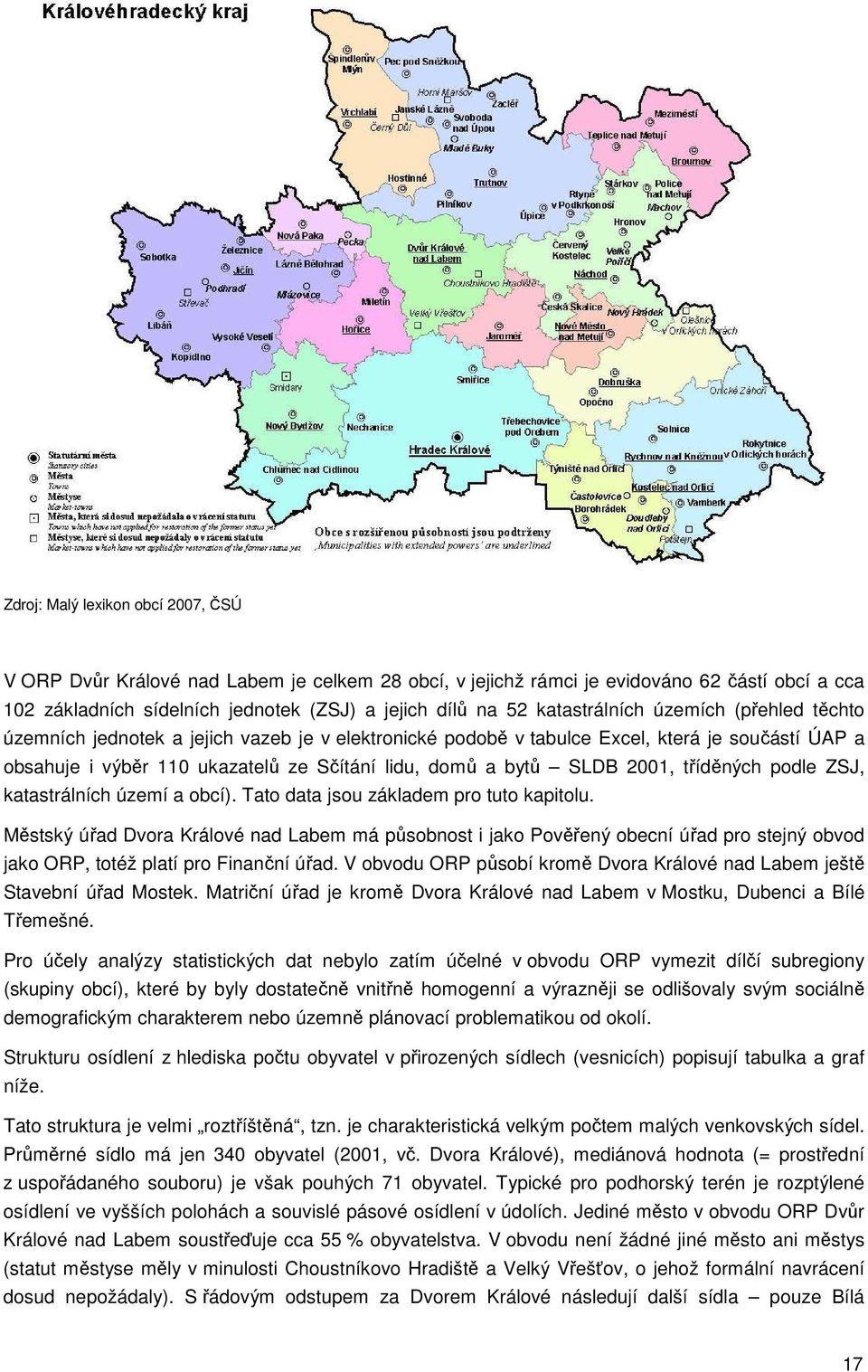 SLDB 2001, tříděných podle ZSJ, katastrálních území a obcí). Tato data jsou základem pro tuto kapitolu.