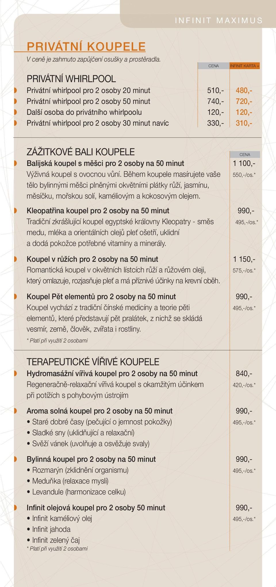 osoby 30 minut navíc 330,- 310,- ZÁŽITKOVÉ BALI KOUPELE CENA Balijská koupel s měšci pro 2 osoby na 50 minut 1 100,- Výživná koupel s ovocnou vůní. Během koupele masírujete vaše 550,-/os.