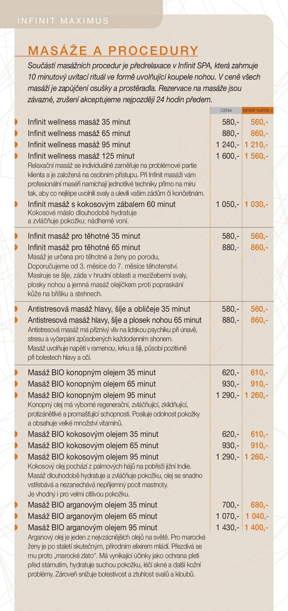 Infinit wellness masáž 35 minut 580,- 560,- Infinit wellness masáž 65 minut 880,- 860,- Infinit wellness masáž 95 minut 1 240,- 1 210,- Infinit wellness masáž 125 minut 1 600,- 1 560,- Relaxační