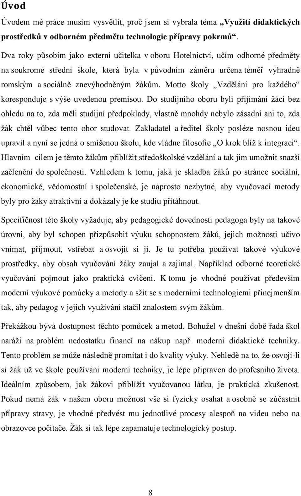Motto školy Vzdělání pro každého koresponduje s výše uvedenou premisou.