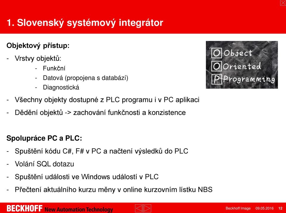 konzistence Spolupráce PC a PLC: - Spuštění kódu C#, F# v PC a načtení výsledků do PLC - Volání SQL dotazu - Spuštění