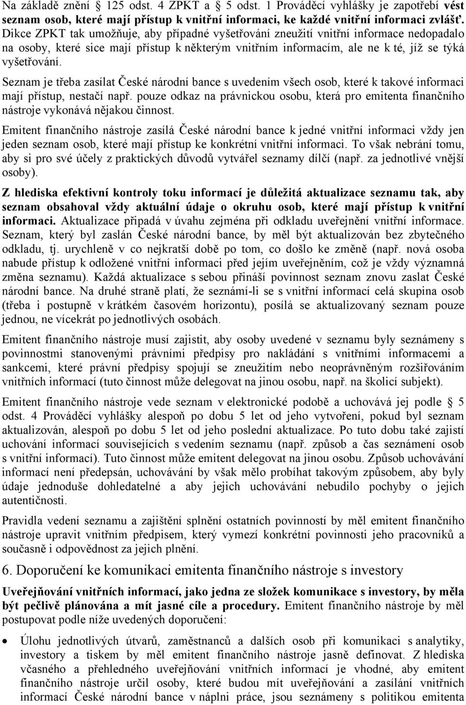 Seznam je třeba zasílat České národní bance s uvedením všech osob, které k takové informaci mají přístup, nestačí např.