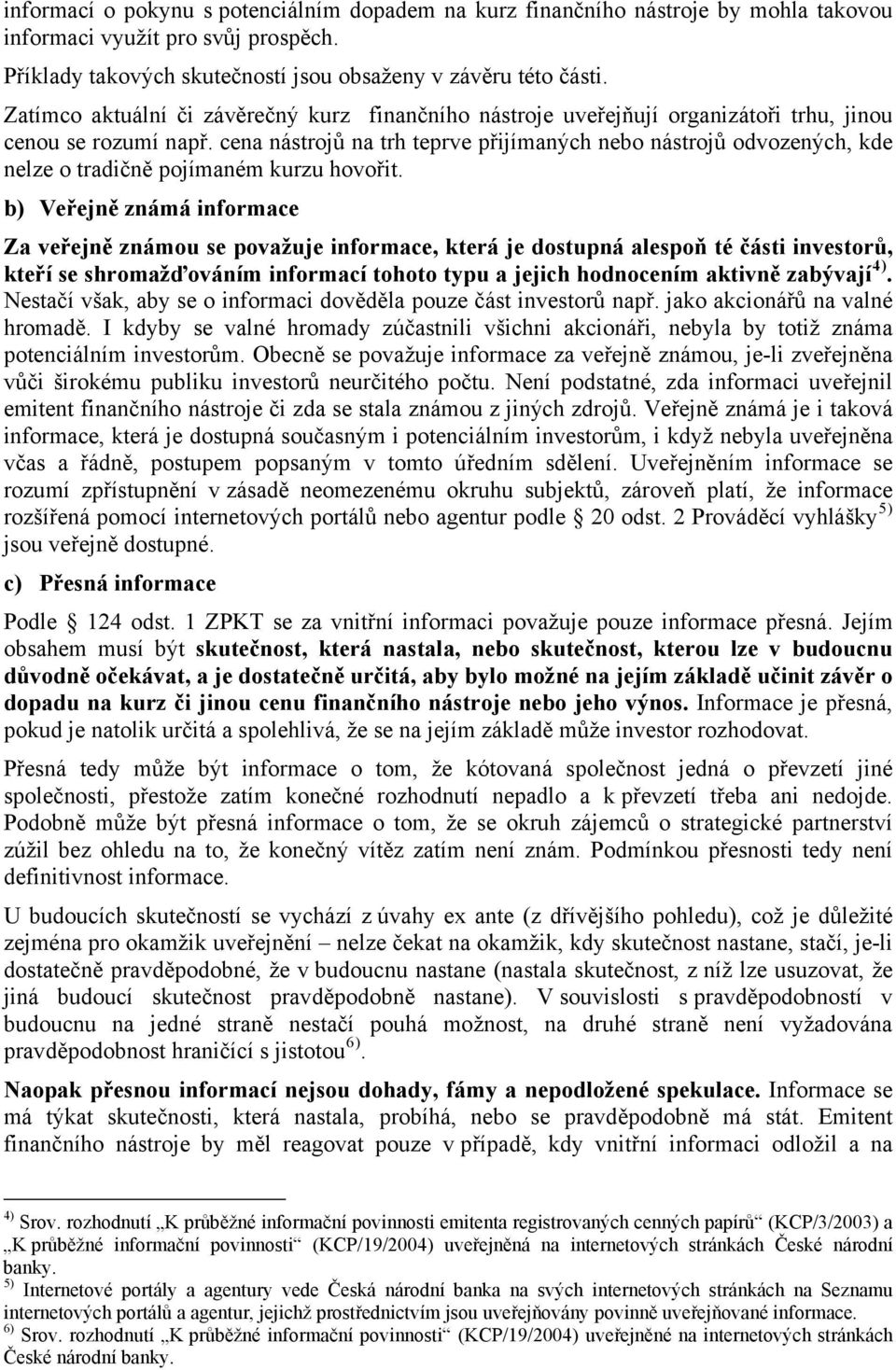 cena nástrojů na trh teprve přijímaných nebo nástrojů odvozených, kde nelze o tradičně pojímaném kurzu hovořit.
