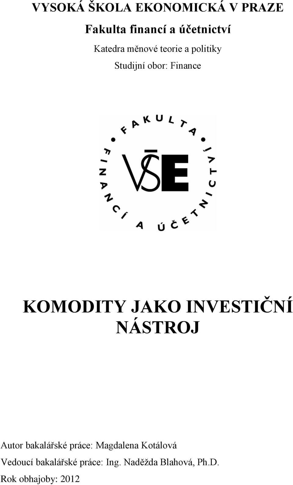 JAKO INVESTIČNÍ NÁSTROJ Autor bakalářské práce: Magdalena Kotálová