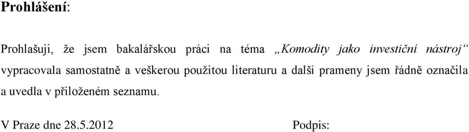veškerou použitou literaturu a další prameny jsem řádně
