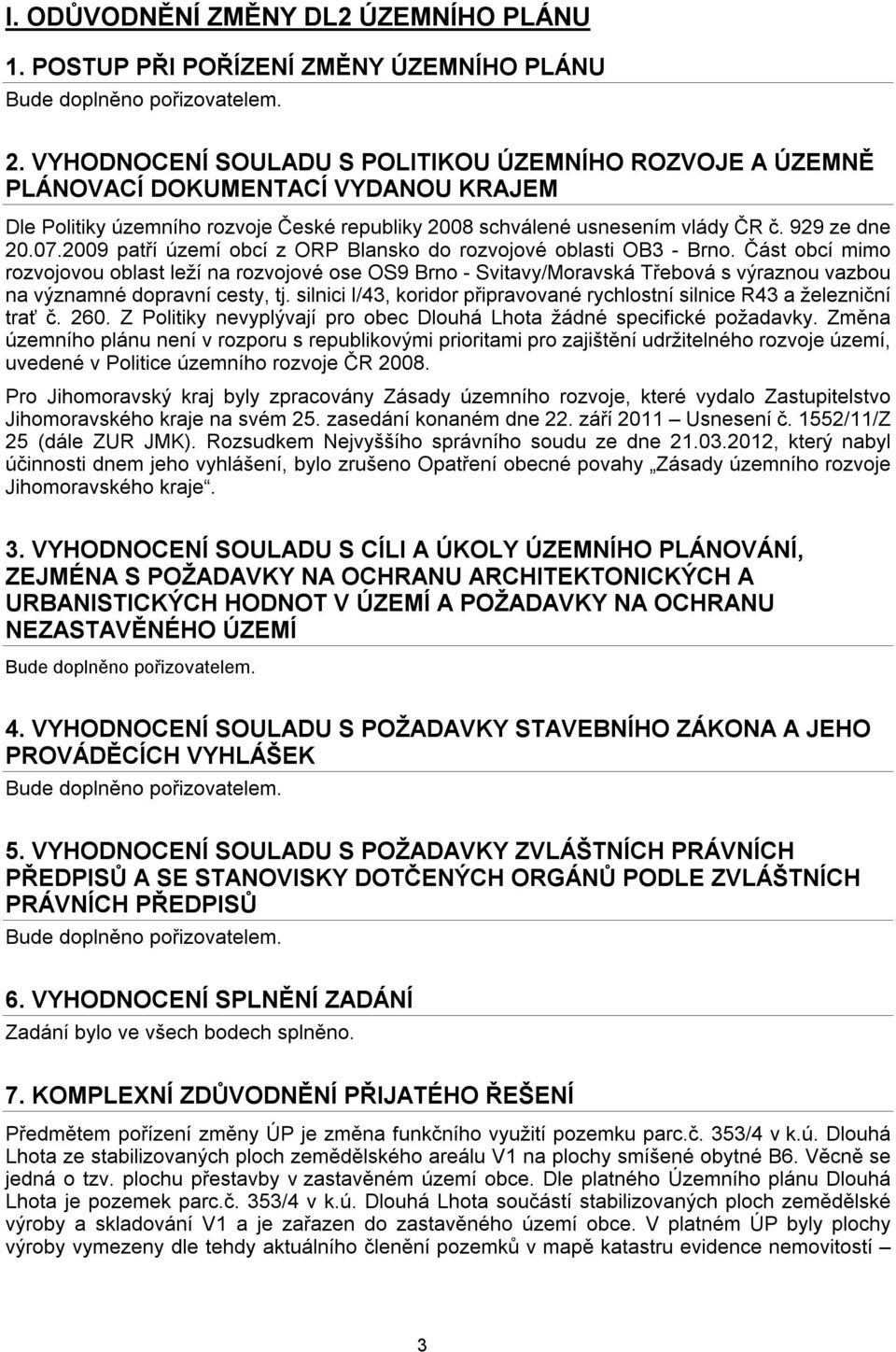2009 patří území obcí z ORP Blansko do rozvojové oblasti OB3 - Brno.
