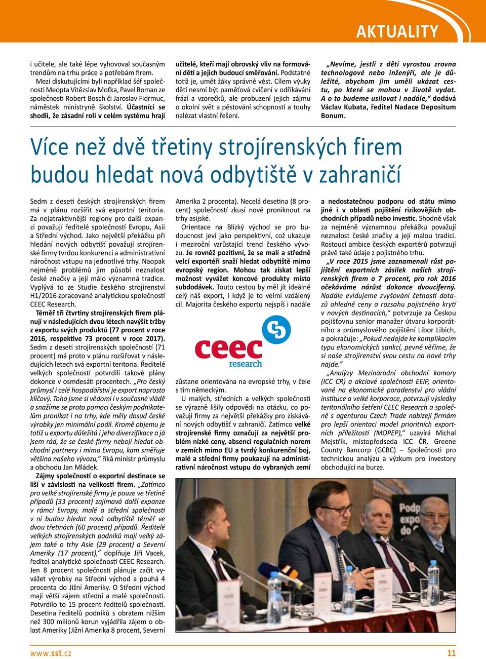 Účastníci se shodli, že zásadní roli v celém systému hrají Aktuality Více než dvě třetiny strojírenských firem budou hledat nová odbytiště v zahraničí Sedm z deseti českých strojírenských firem má v
