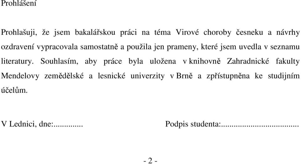 Souhlasím, aby práce byla uložena v knihovně Zahradnické fakulty Mendelovy zemědělské a