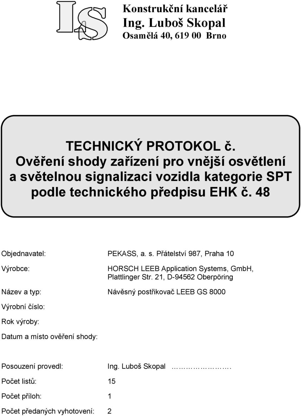 Str. 21, D-94562 Oberpöring Název a typ: Návěsný postřikovač LEEB GS 8000 Výrobní