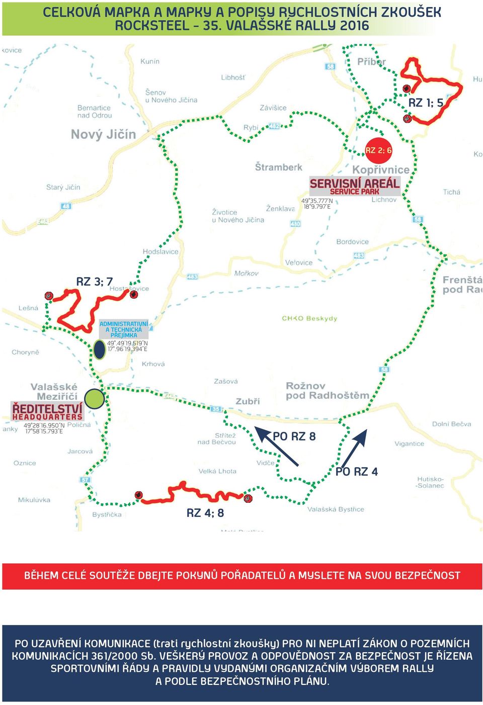 793"E PO RZ 8 PO RZ 4 RZ 4; 8 BĚHEM CELÉ SOUTĚŽE DBEJTE POKYNŮ POŘADATELŮ A MYSLETE NA SVOU BEZPEČNOST PO UZAVŘENÍ KOMUNIKACE (trati rychlostní zkoušky) PRO NI