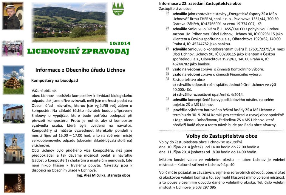 Na základě těchto návratek budou připraveny Smlouvy o vypůjčce, které bude potřeba podepsat při převzetí kompostéru. Proto je nutné, aby si kompostér vyzdvedla osoba, která byla uvedena na návratce.