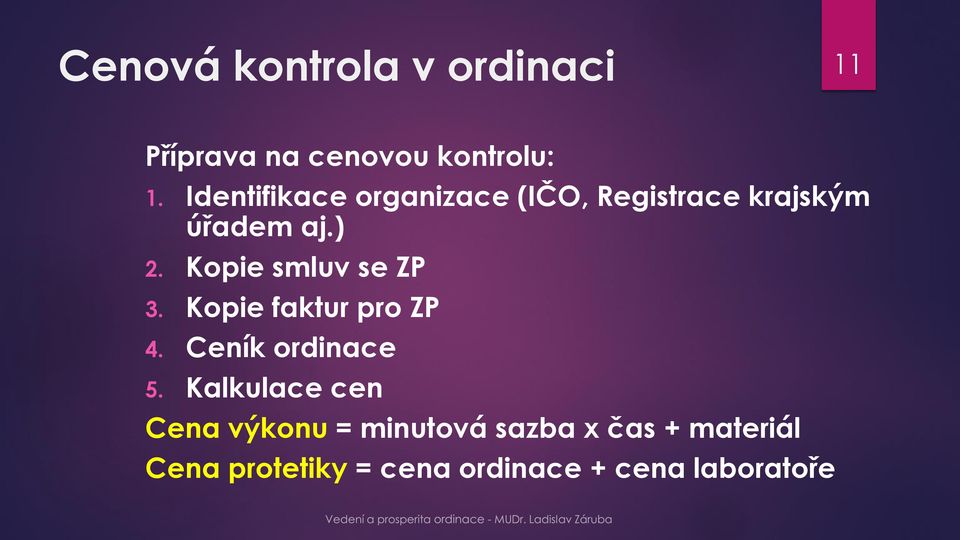 Kopie smluv se ZP 3. Kopie faktur pro ZP 4. Ceník ordinace 5.