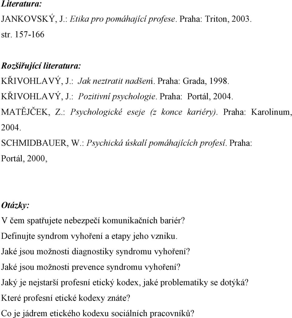 : Psychická úskalí pomáhajících profesí. Praha: Portál, 2000, Otázky: V čem spatřujete nebezpečí komunikačních bariér? Definujte syndrom vyhoření a etapy jeho vzniku.