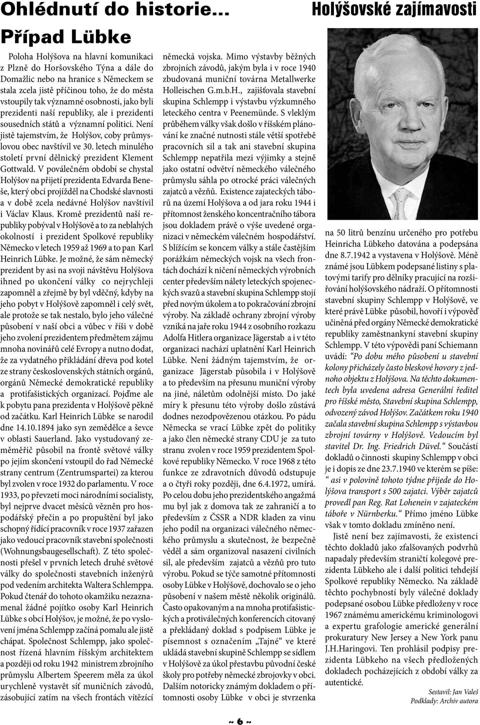 osobnosti, jako byli prezidenti naší republiky, ale i prezidenti sousedních států a významní politici. Není jistě tajemstvím, že Holýšov, coby průmyslovou obec navštívil ve 30.