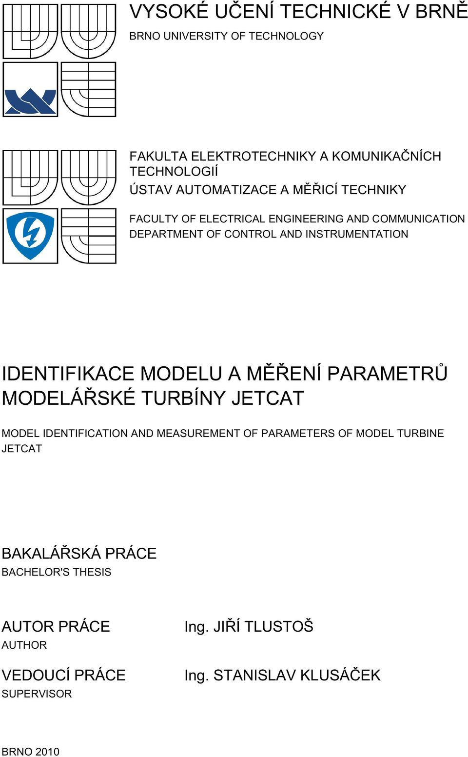 IDENTIFIKACE MODELU A MĚŘENÍ PARAMETRŮ MODELÁŘSKÉ TURBÍNY JETCAT MODEL IDENTIFICATION AND MEASUREMENT OF PARAMETERS OF MODEL