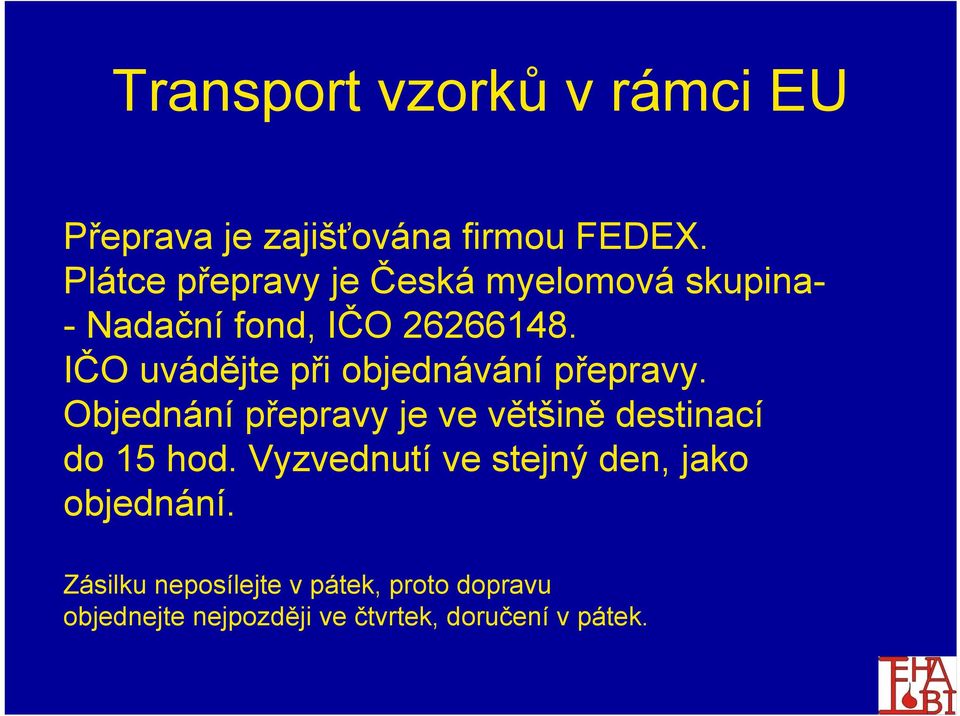 IČO uvádějte při objednávání přepravy. Objednání přepravy je ve většině destinací do 15 hod.