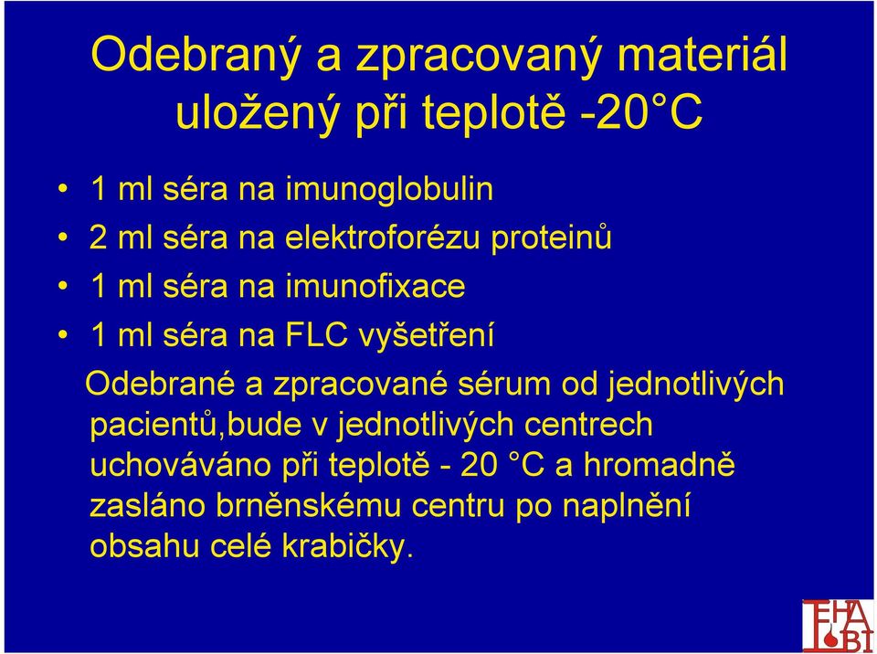 Odebrané a zpracované sérum od jednotlivých pacientů,bude v jednotlivých centrech