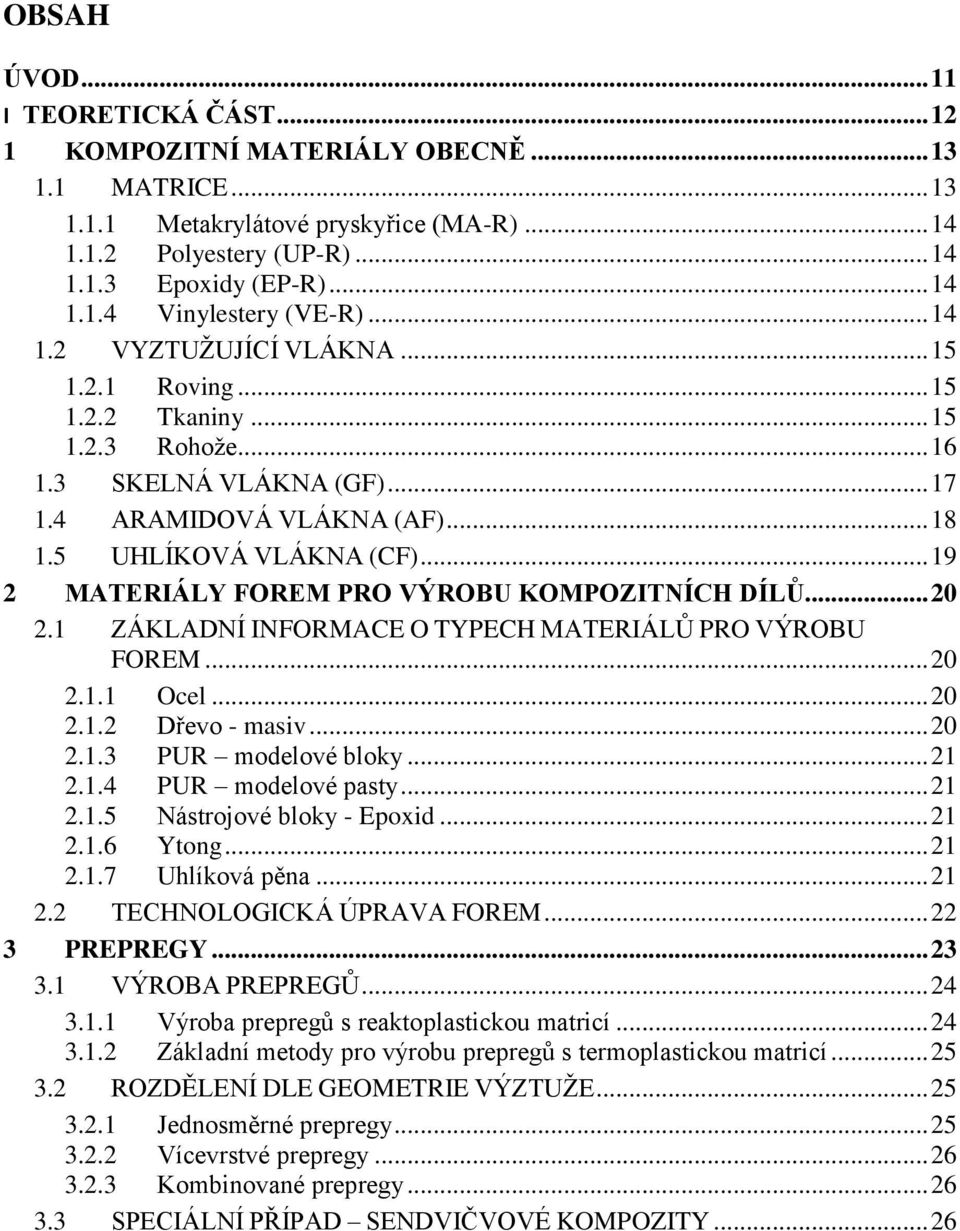 .. 19 2 MATERIÁLY FOREM PRO VÝROBU KOMPOZITNÍCH DÍLŮ... 20 2.1 ZÁKLADNÍ INFORMACE O TYPECH MATERIÁLŮ PRO VÝROBU FOREM... 20 2.1.1 Ocel... 20 2.1.2 Dřevo - masiv... 20 2.1.3 PUR modelové bloky... 21 2.