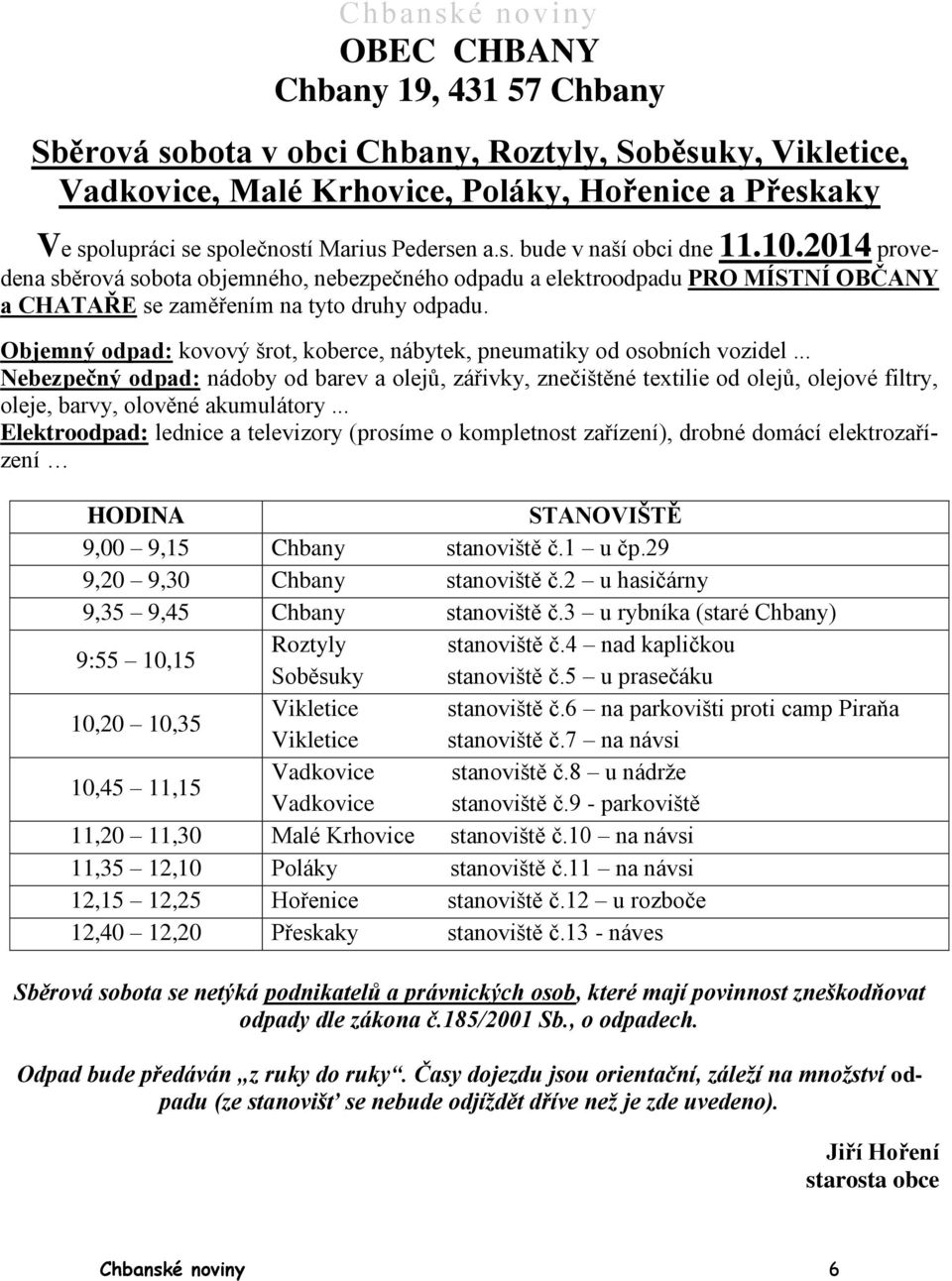 Objemný odpad: kovový šrot, koberce, nábytek, pneumatiky od osobních vozidel.