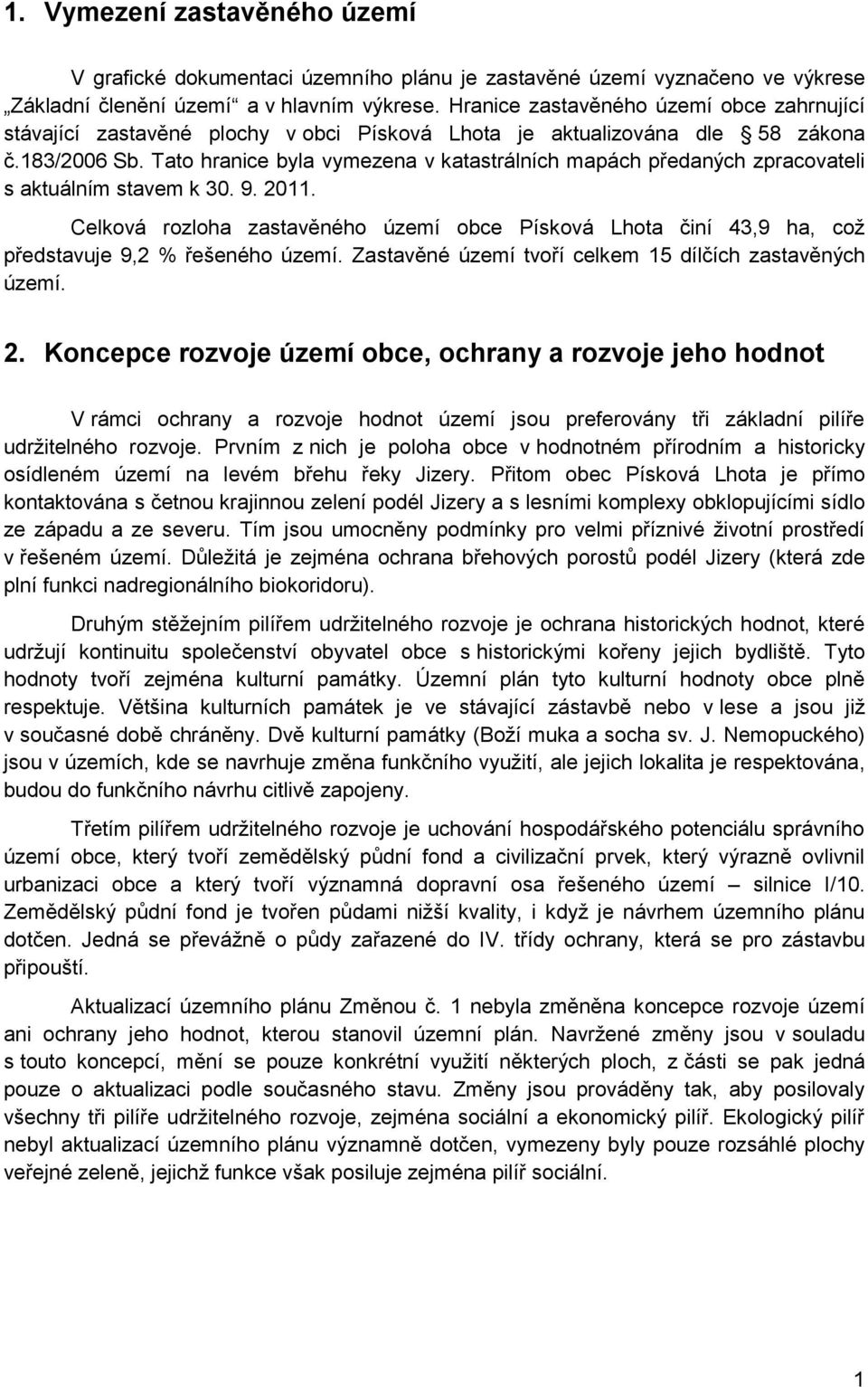 Tato hranice byla vymezena v katastrálních mapách předaných zpracovateli s aktuálním stavem k 30. 9. 2011.