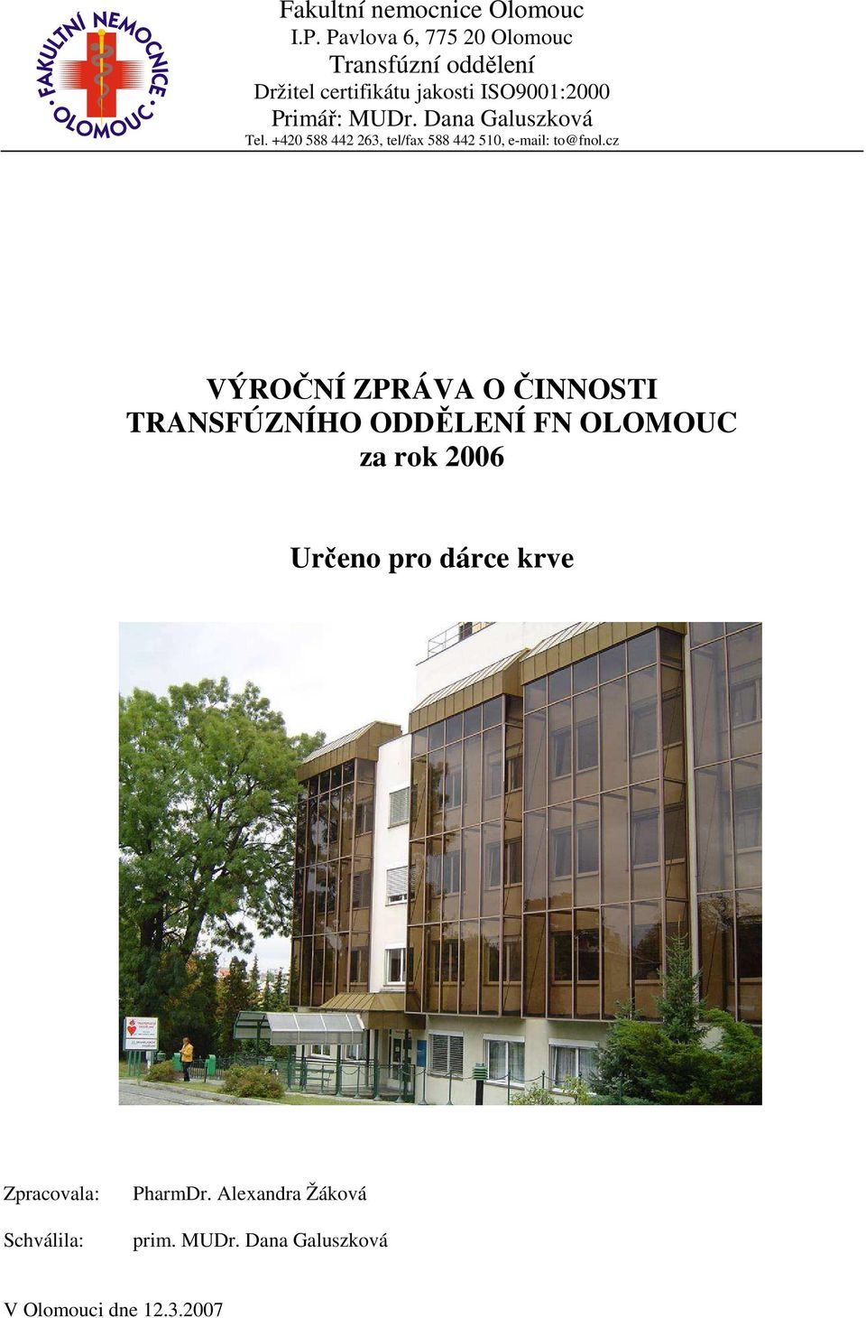 Dana Galuszková Tel. +420 588 442 263, tel/fax 588 442 510, e-mail: to@fnol.