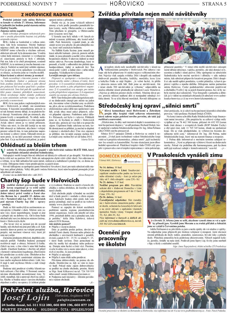 Možný budoucí nájemce chtěl, aby místnost byla holá, takže MSBNF tomu vyhověla a všechno zařízení, obložení stěn atd. bylo demontováno. znikla velmi holá místnost, částečně i s vytrhanými el.