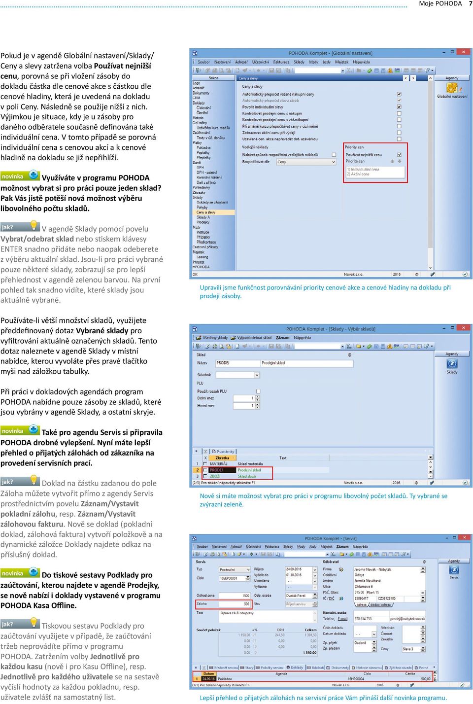 V tomto případě se porovná individuální cena s cenovou akcí a k cenové hladině na dokladu se již nepřihlíží. novinka Využíváte v programu POHODA možnost vybrat si pro práci pouze jeden sklad?