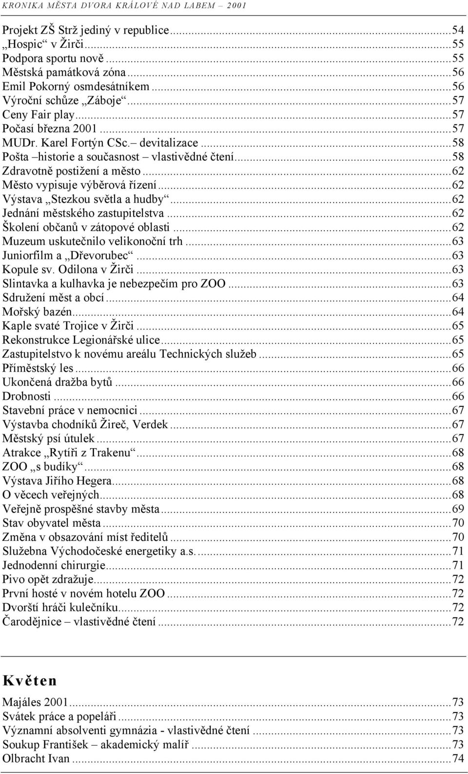 ..62 Město vypisuje výběrová řízení...62 Výstava Stezkou světla a hudby...62 Jednání městského zastupitelstva...62 Školení občanů v zátopové oblasti...62 Muzeum uskutečnilo velikonoční trh.