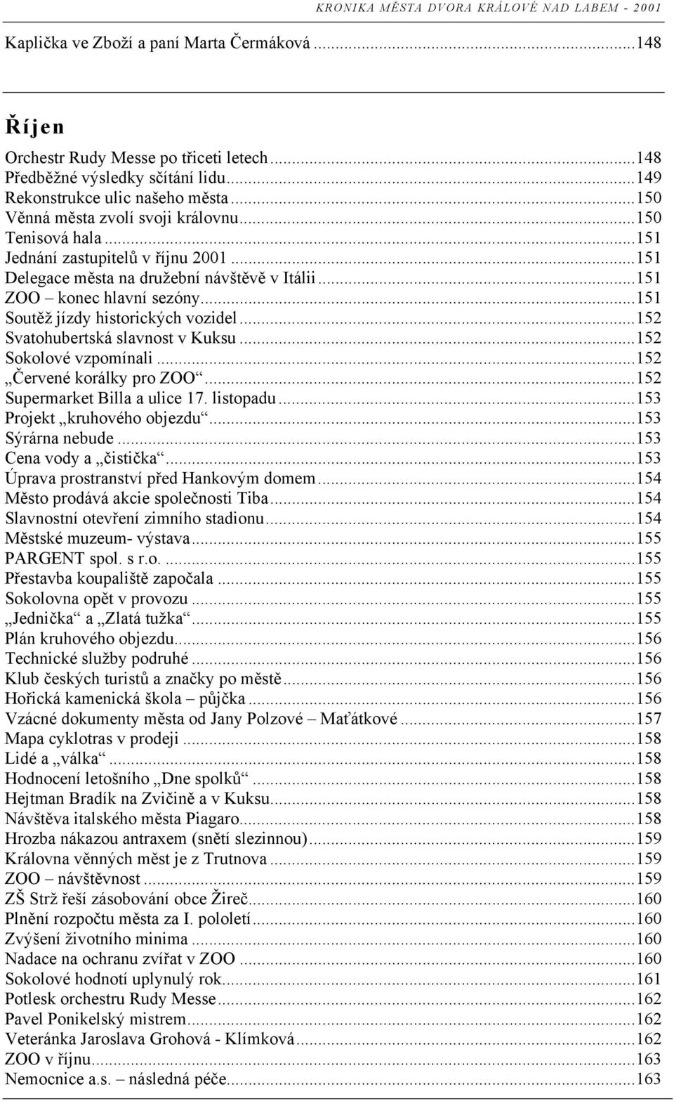 ..151 ZOO konec hlavní sezóny...151 Soutěž jízdy historických vozidel...152 Svatohubertská slavnost v Kuksu...152 Sokolové vzpomínali...152 Červené korálky pro ZOO...152 Supermarket Billa a ulice 17.