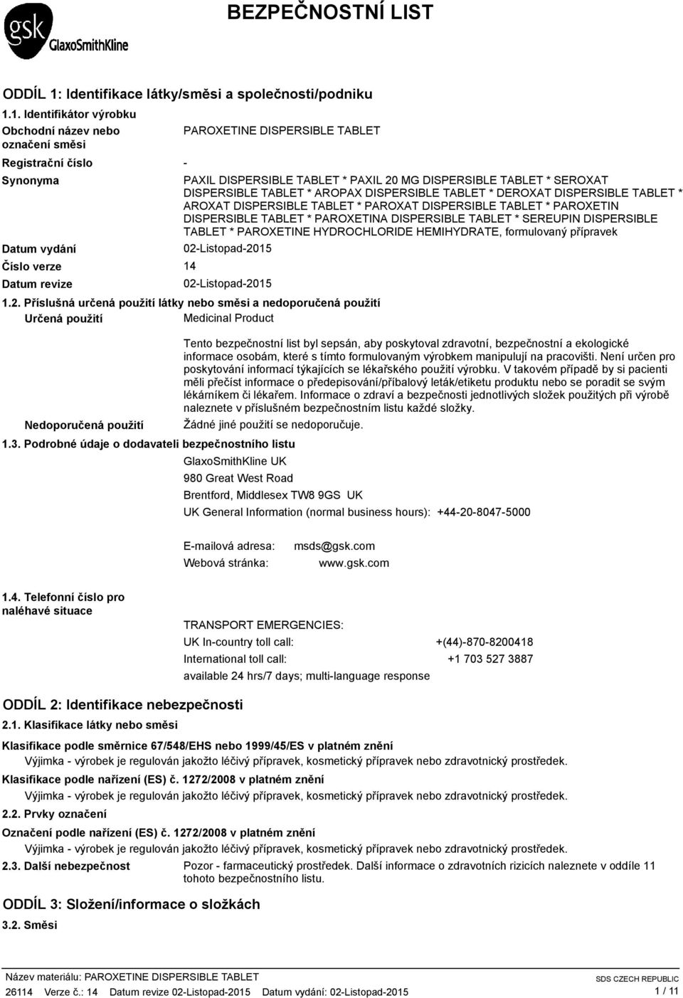 1. Identifikátor výrobku Obchodní název nebo označení směsi Registrační číslo Synonyma Datum vydání Číslo verze Datum revize PAROXETINE DISPERSIBLE TABLET PAXIL DISPERSIBLE TABLET * PAXIL 20 MG