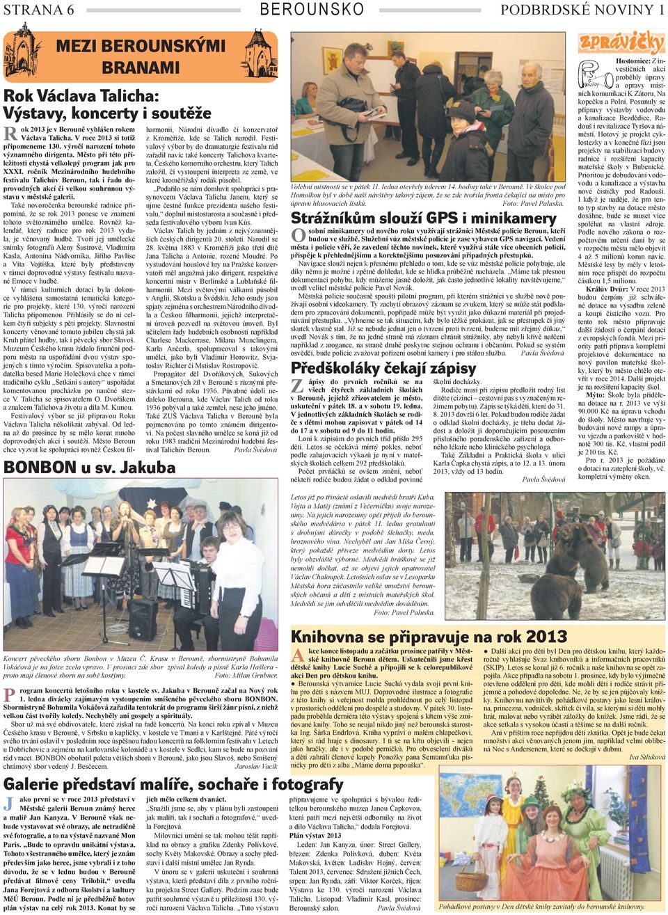 ročník Mezinárodního hudebního festivalu Talichův Beroun, tak i řadu doprovodných akcí či velkou souhrnnou výstavu v městské galerii.