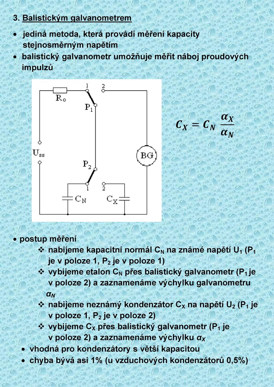 galvanometr (P 1 je v poloze 2) a zaznamenáme výchylku galvanometru α N nabijeme neznámý kondenzátor C X na napětí U 2 (P 1 je v poloze 1, P 2 je v poloze 2)