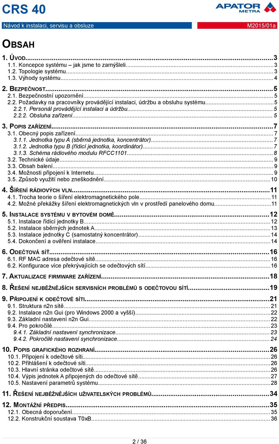 ..7 3.1.3. Schéma rádiového modulu RFCC1101...8 3.2. Technické údaje... 9 3.3. Obsah balení... 9 3.4. Možnosti připojení k Internetu... 9 3.5. Způsob využití nebo zneškodnění... 10 4.